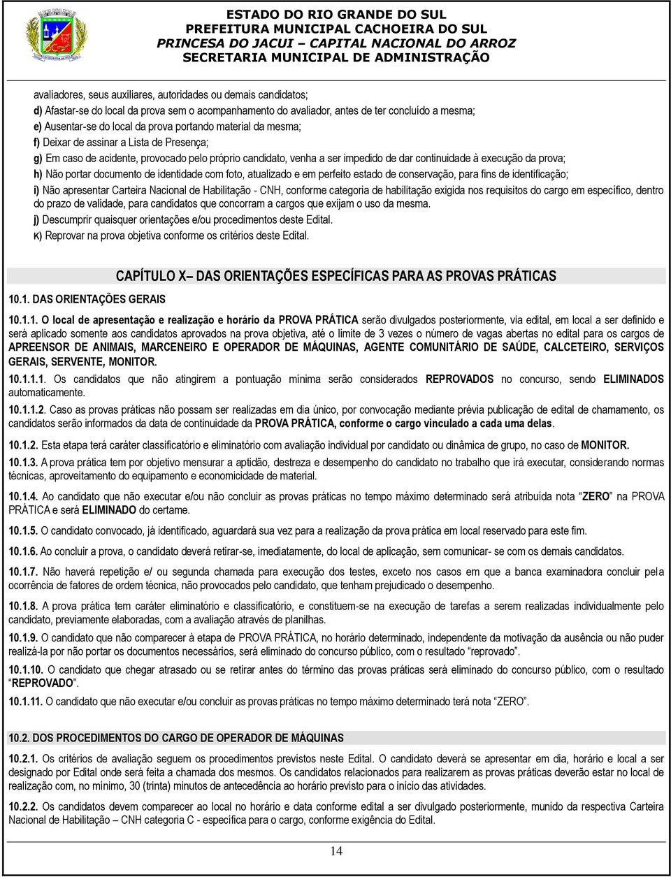 portar documento de identidade com foto, atualizado e em perfeito estado de conservação, para fins de identificação; i) Não apresentar Carteira Nacional de Habilitação - CNH, conforme categoria de