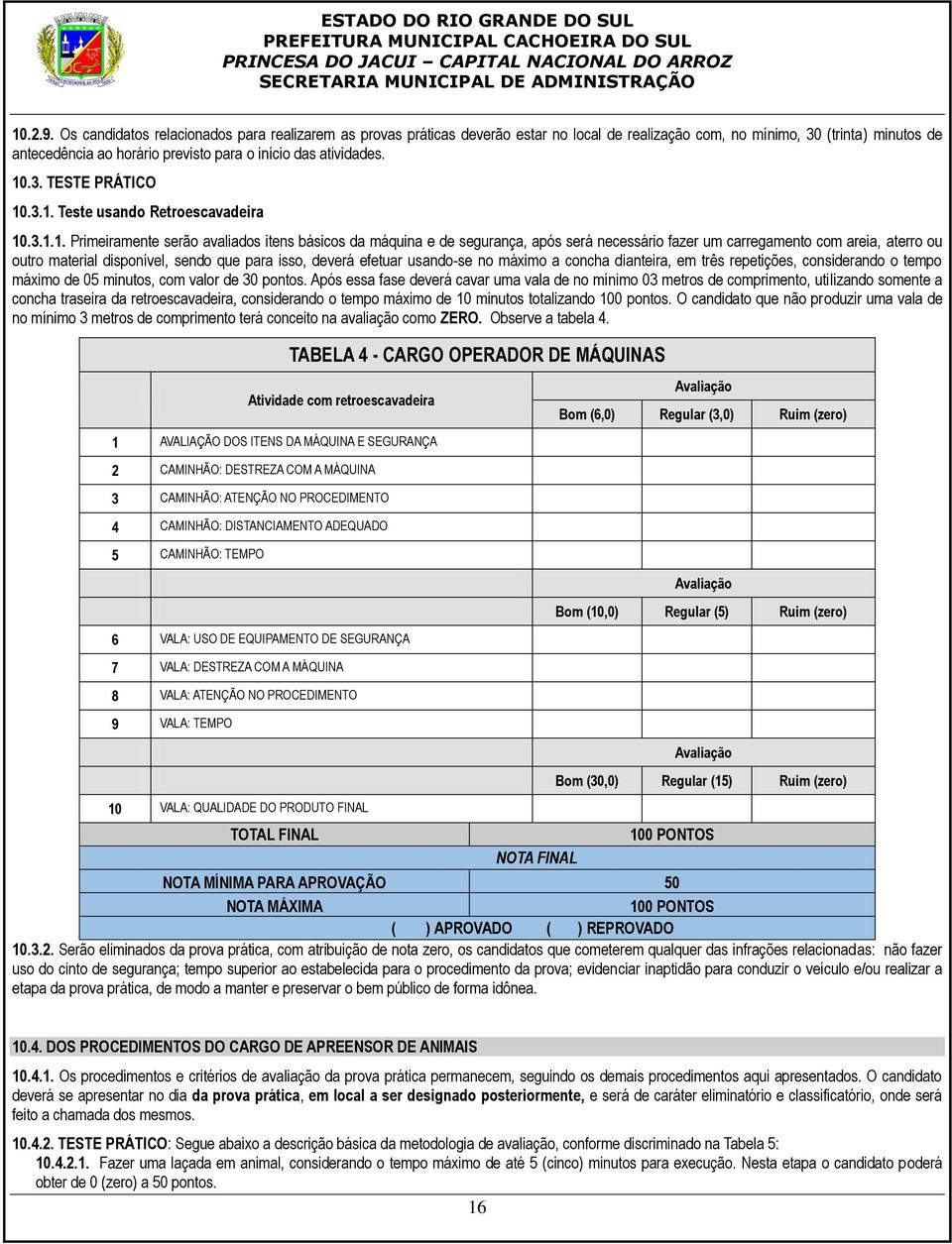 10.3. TESTE PRÁTICO 10.3.1. Teste usando Retroescavadeira 10.3.1.1. Primeiramente serão avaliados itens básicos da máquina e de segurança, após será necessário fazer um carregamento com areia, aterro