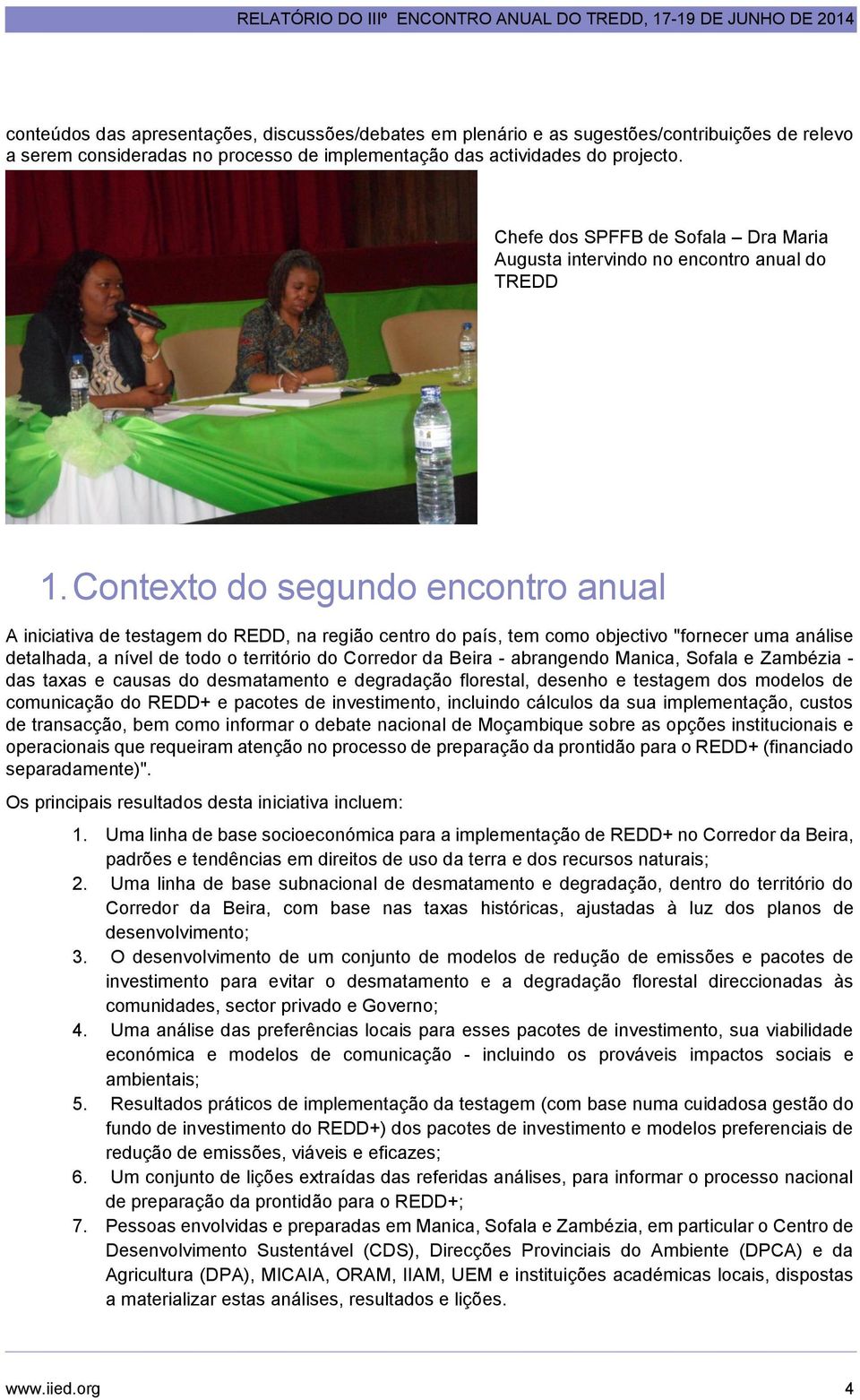 Contexto do segundo encontro anual A iniciativa de testagem do REDD, na região centro do país, tem como objectivo "fornecer uma análise detalhada, a nível de todo o território do Corredor da Beira -