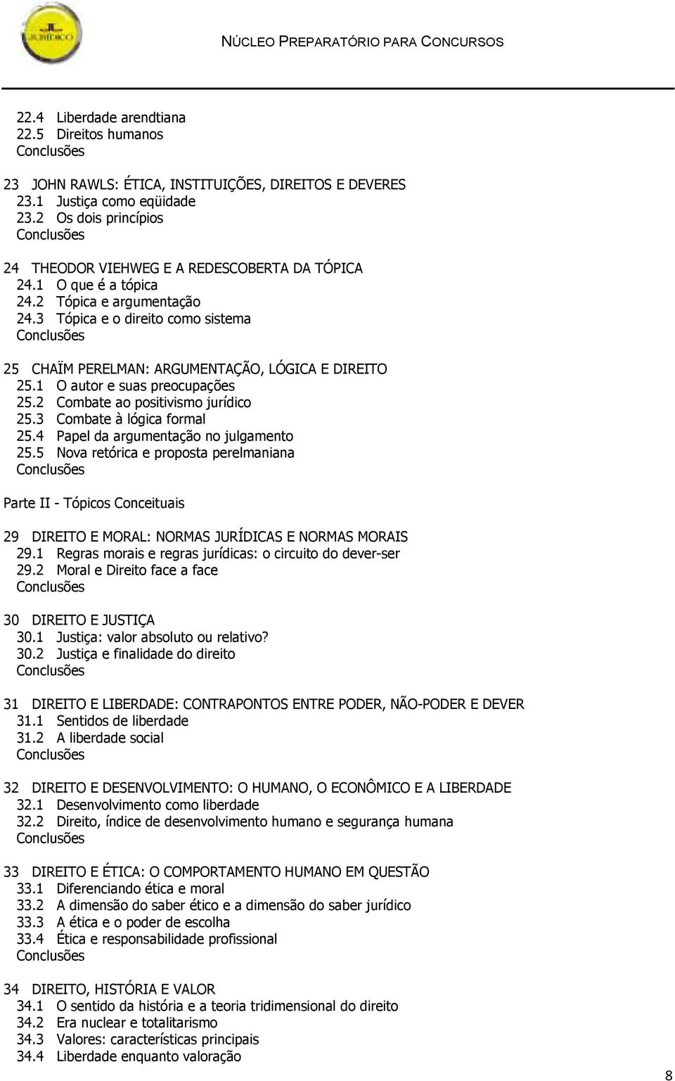 3 Tópica e o direito como sistema 25 CHAÏM PERELMAN: ARGUMENTAÇÃO, LÓGICA E DIREITO 25.1 O autor e suas preocupações 25.2 Combate ao positivismo jurídico 25.3 Combate à lógica formal 25.