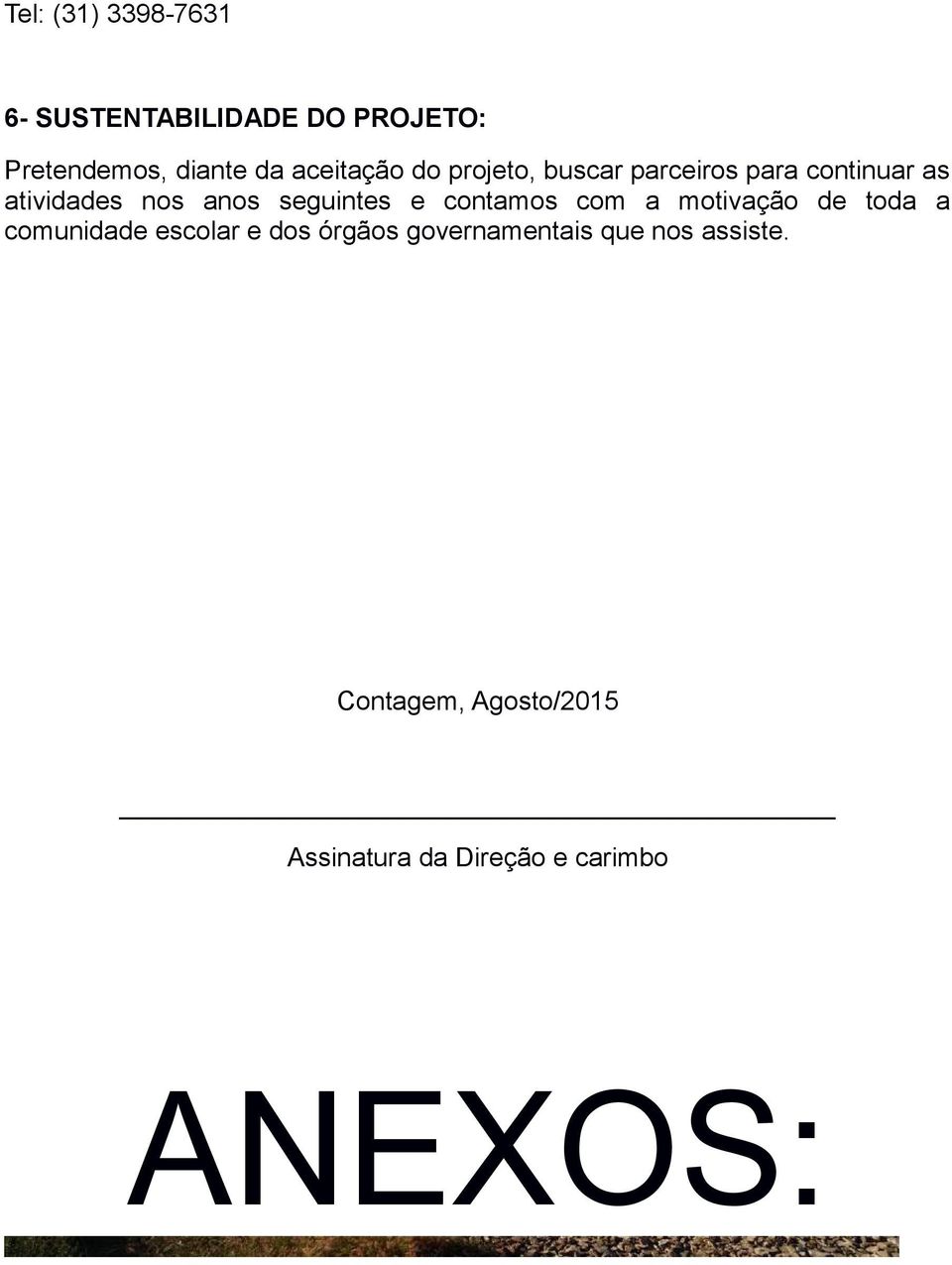 seguintes e contamos com a motivação de toda a comunidade escolar e dos órgãos