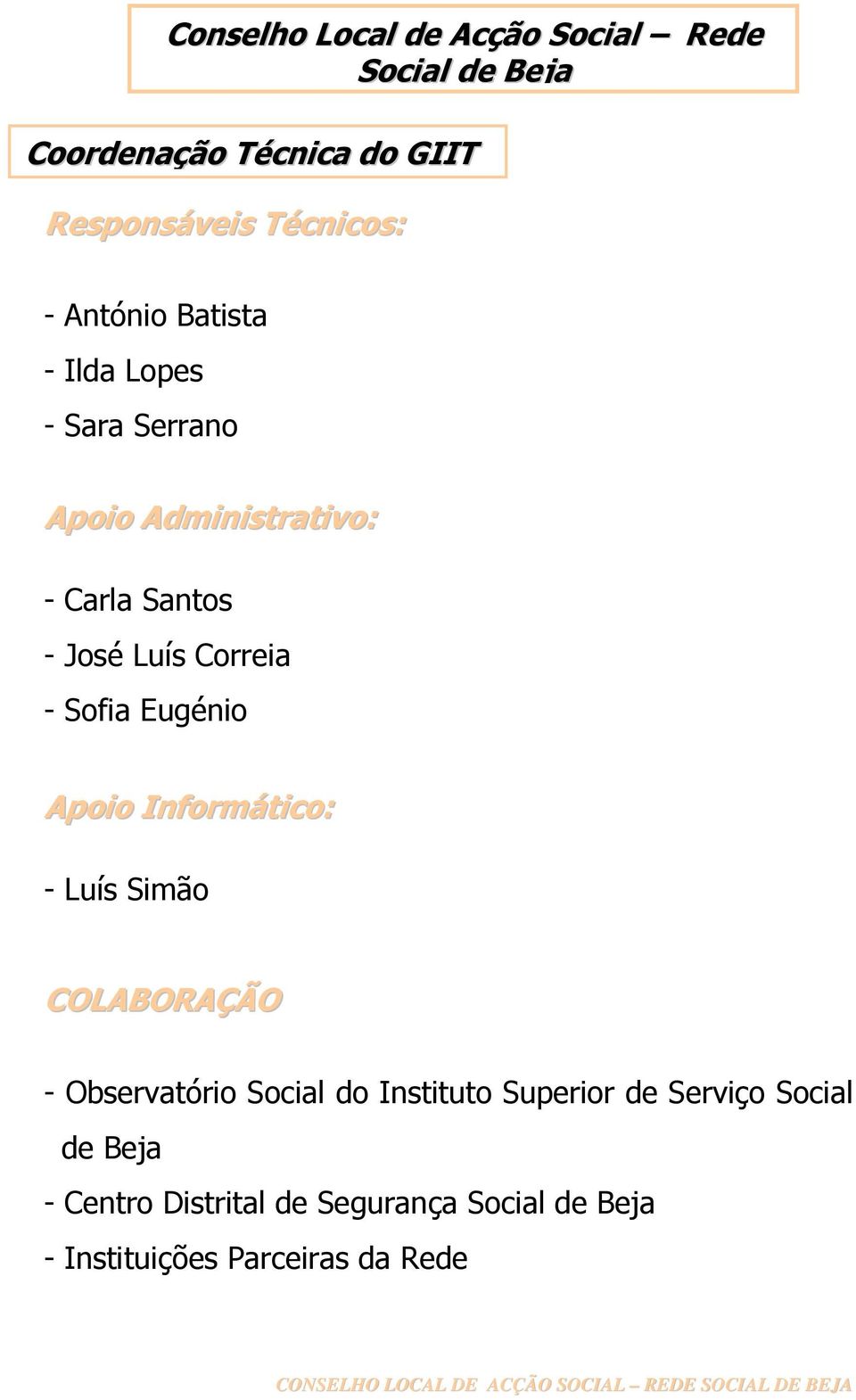 Apoio Informático: - Luís Simão COLABORAÇÃO - Observatório Social do Instituto Superior de Serviço Social de