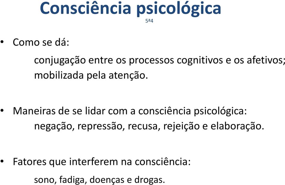 Maneiras de se lidar com a consciência psicológica: negação, repressão,