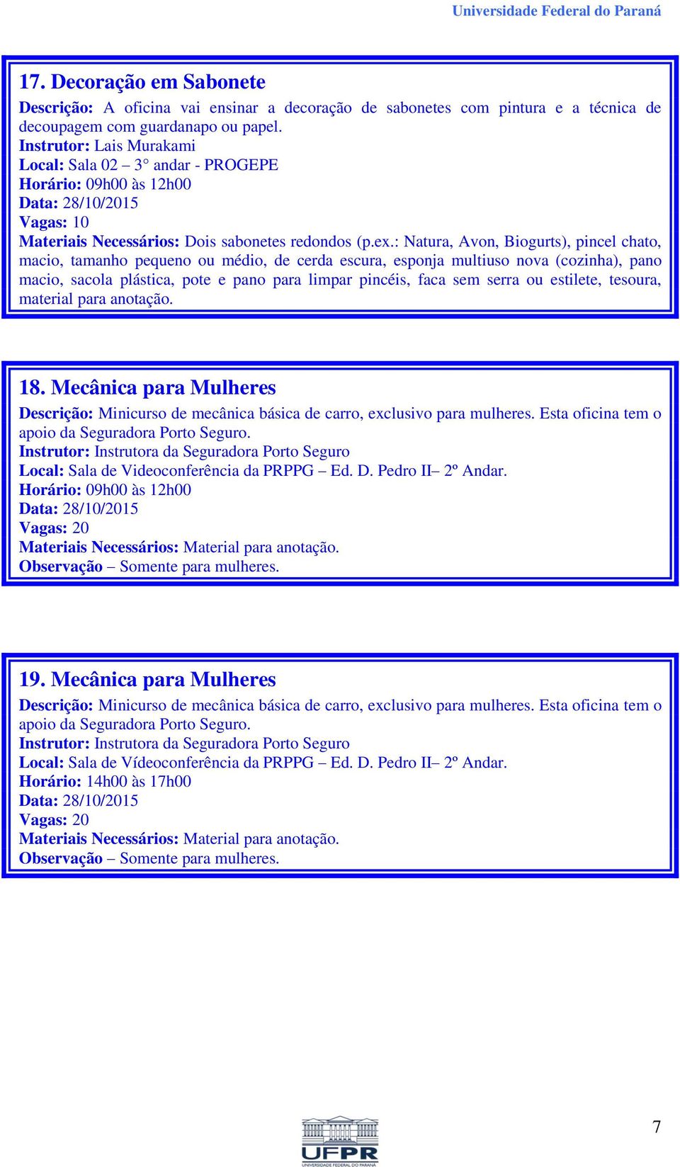 : Natura, Avon, Biogurts), pincel chato, macio, tamanho pequeno ou médio, de cerda escura, esponja multiuso nova (cozinha), pano macio, sacola plástica, pote e pano para limpar pincéis, faca sem