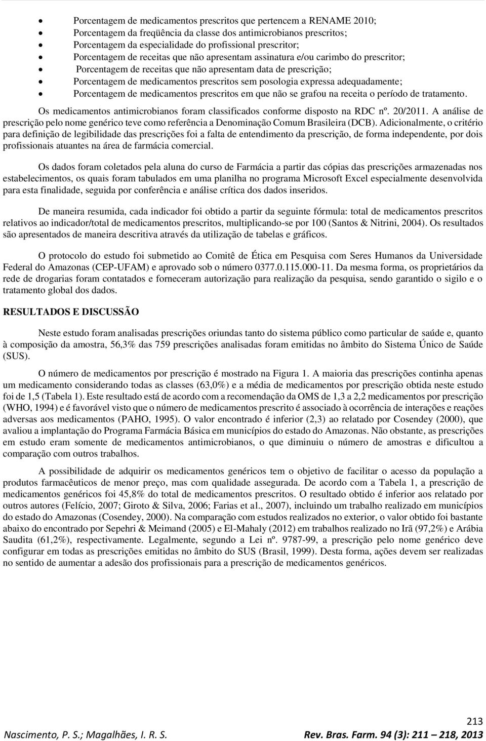 expressa adequadamente; Porcentagem de medicamentos prescritos em que não se grafou na receita o período de tratamento. Os medicamentos antimicrobianos foram classificados conforme disposto na RDC nº.