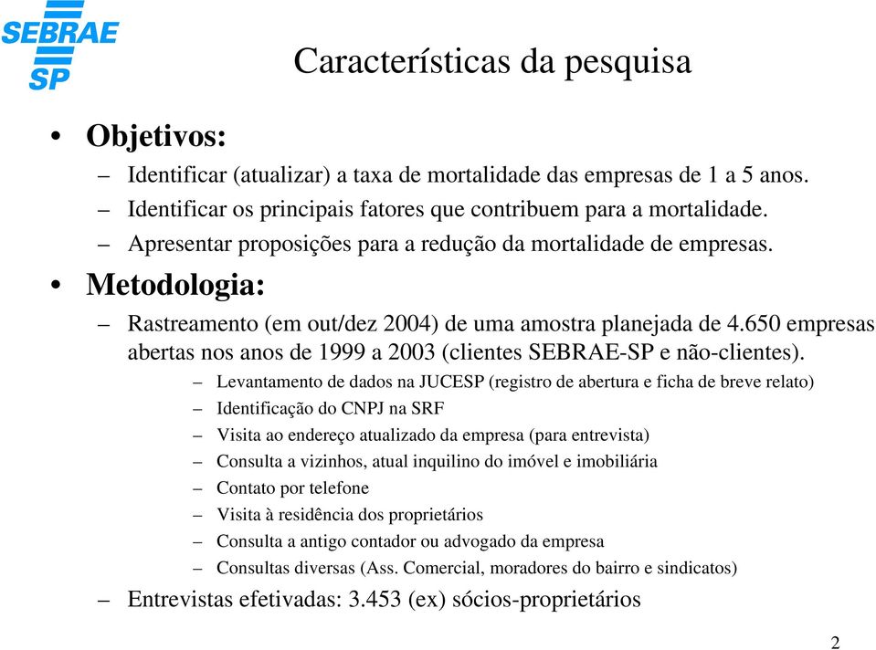 650 empresas abertas nos anos de 1999 a 2003 (clientes SEBRAE-SP e não-clientes).