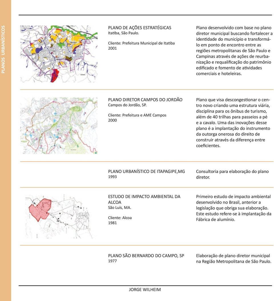 metropolitanas de São Paulo e Campinas através de ações de reurbanização e requalificação do patrimônio edificado e fomento de atividades comerciais e hoteleiras.