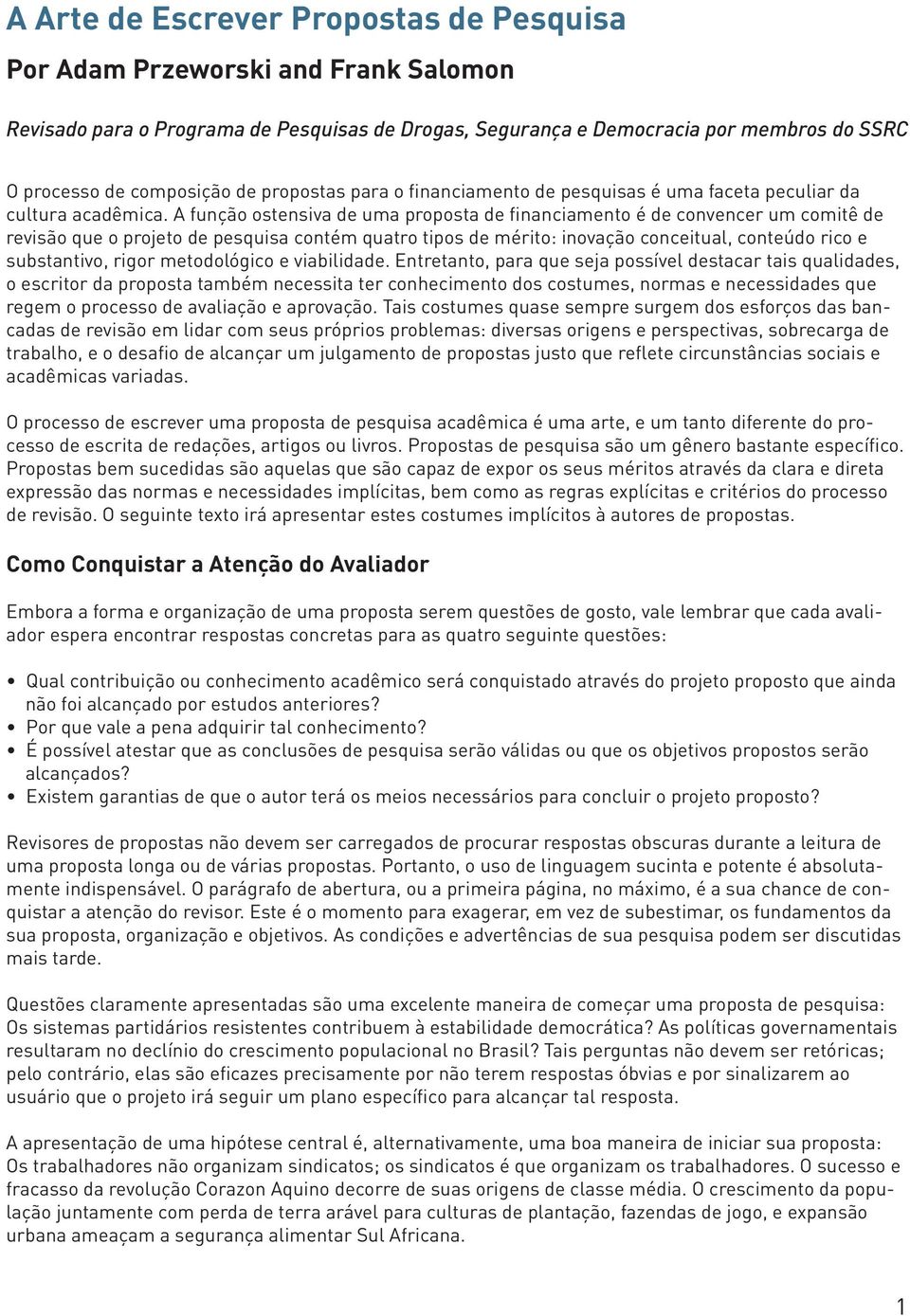 A função ostensiva de uma proposta de financiamento é de convencer um comitê de revisão que o projeto de pesquisa contém quatro tipos de mérito: inovação conceitual, conteúdo rico e substantivo,