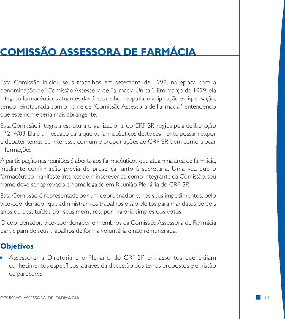 seria mais abrangente. Esta Comissão integra a estrutura organizacional do CRF-SP, regida pela deliberação nº 214/03.