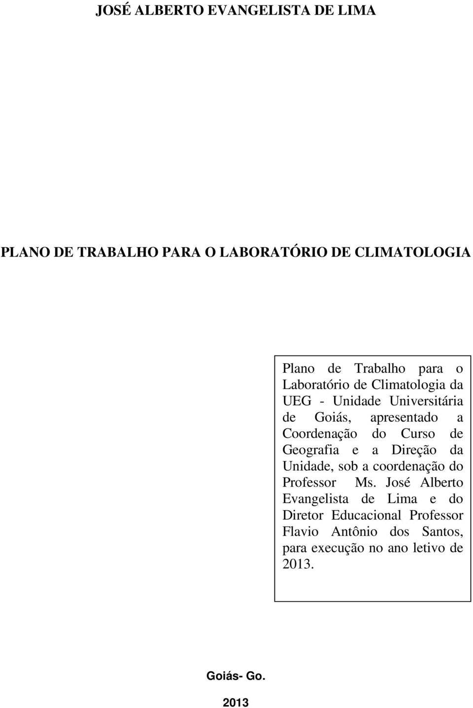 Geografia e a Direção da Unidade, sob a coordenação do Professor Ms.