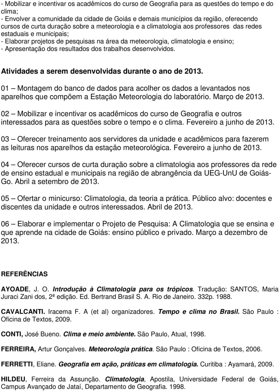 resultados dos trabalhos desenvolvidos. Atividades a serem desenvolvidas durante o ano de 2013.