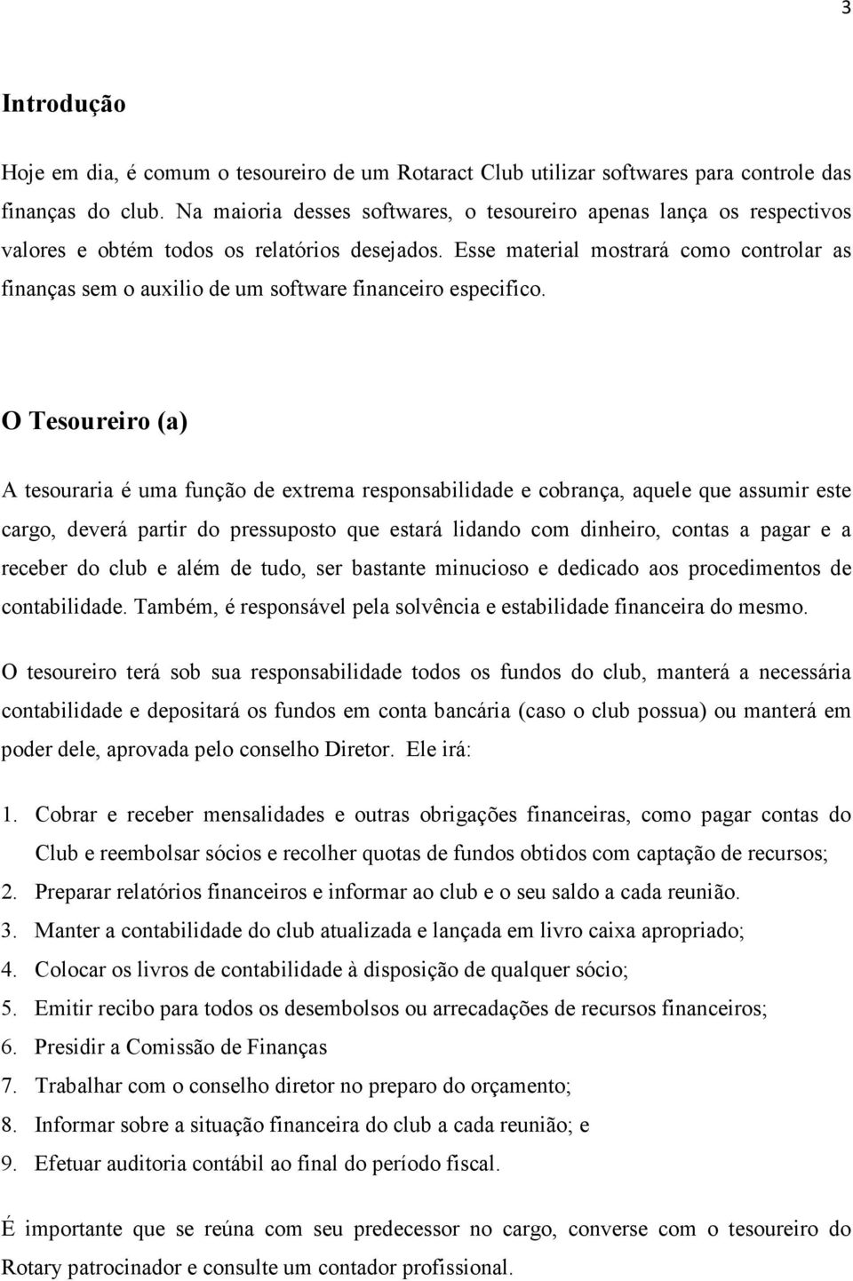 Esse material mostrará como controlar as finanças sem o auxilio de um software financeiro especifico.