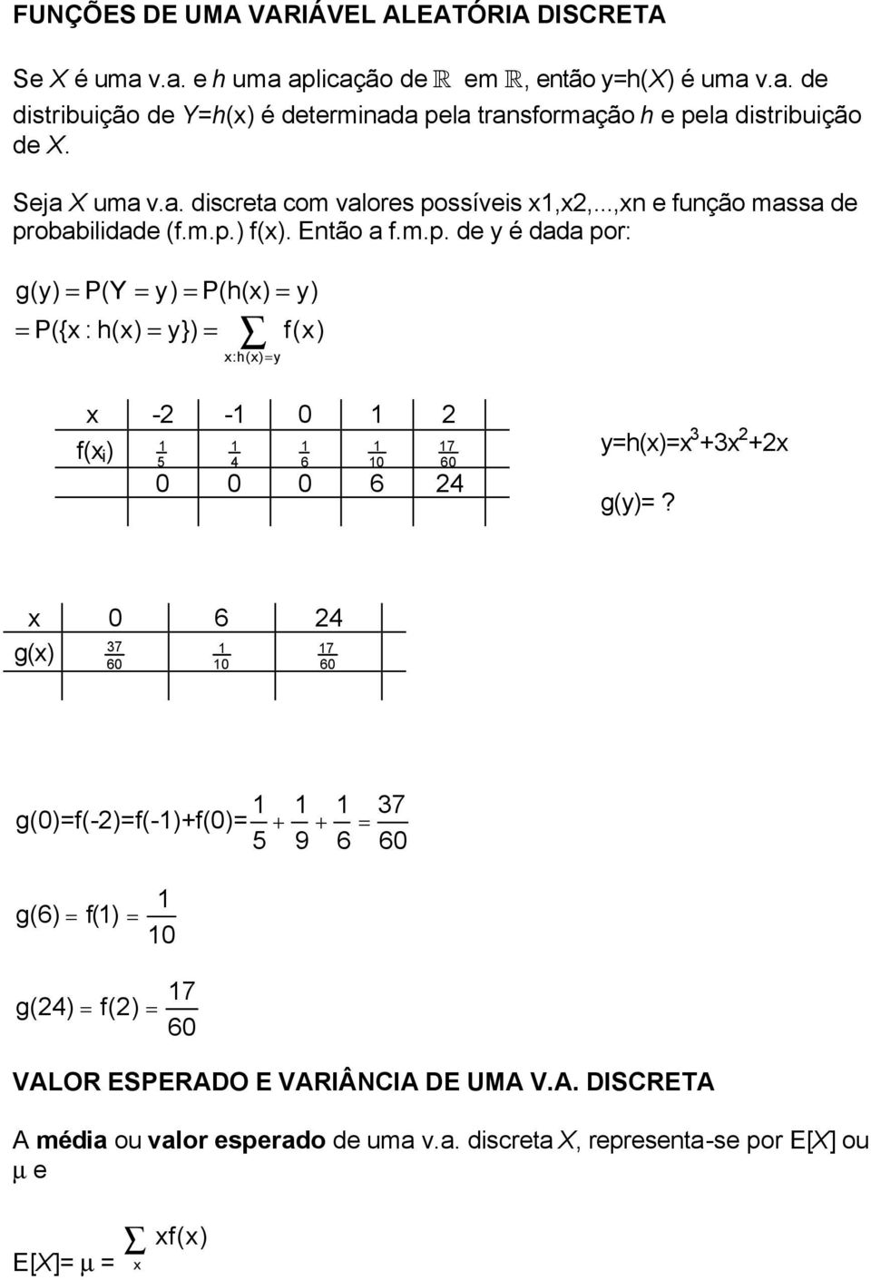 0 6 24 g() 37 60 0 7 60 37 g(0)f(-2)f(-)+f(0) + + 5 9 6 60 g(6) f() 0 g(24) f(2) 7 60 VALOR ESPERADO E VARIÂNCIA DE UMA V.A. DISCRETA A média ou valor esperado de uma v.