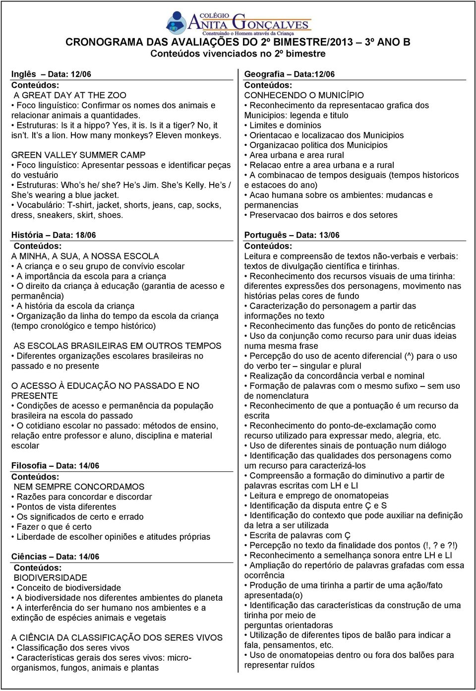 GREEN VALLEY SUMMER CAMP Foco linguístico: Apresentar pessoas e identificar peças do vestuário Estruturas: Who s he/ she? He s Jim. She s Kelly. He s / She s wearing a blue jacket.