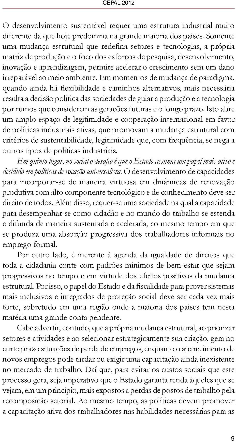 crescimento sem um dano irreparável ao meio ambiente.