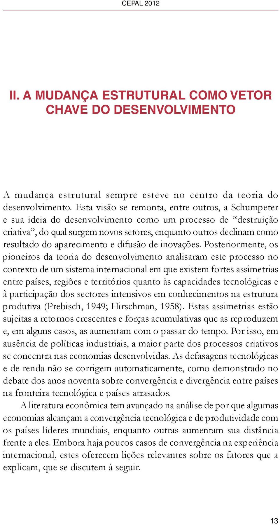 aparecimento e difusão de inovações.