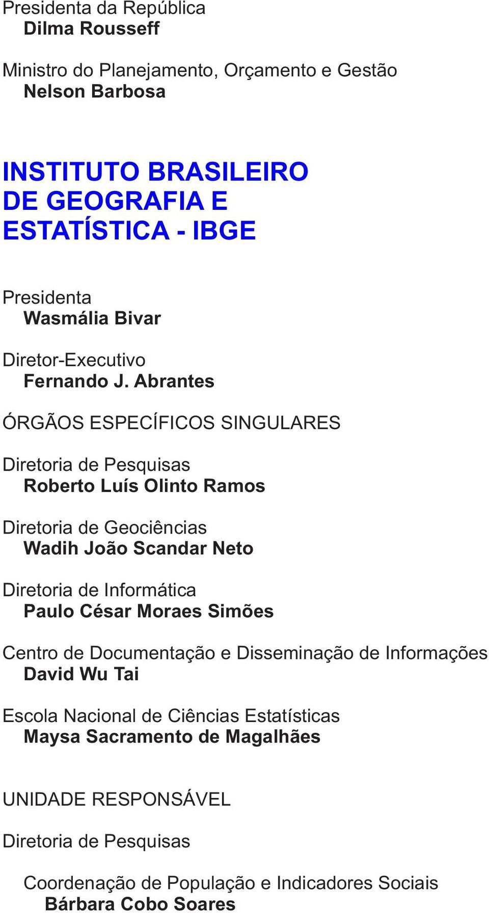 Abrantes ÓRGÃOS ESPECÍFICOS SINGULARES Diretoria de Pesquisas Roberto Luís Olinto Ramos Diretoria de Geociências Wadih João Scandar Neto Diretoria de