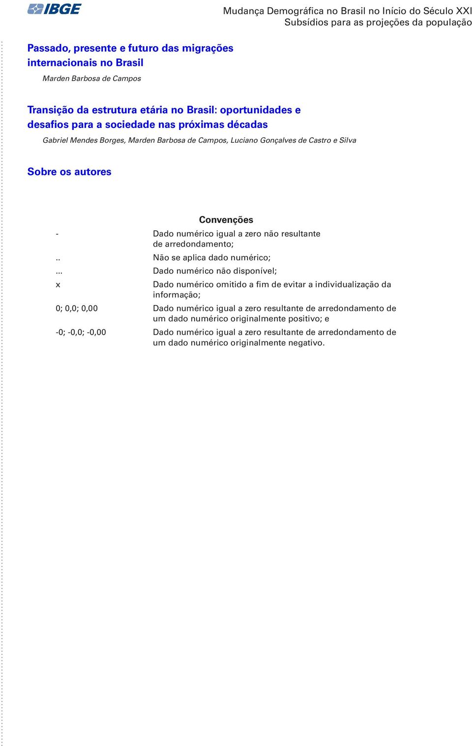 Convenções - Dado numérico igual a zero não resultante de arredondamento;.. Não se aplica dado numérico;.