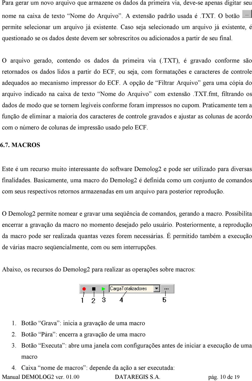 O arquivo gerado, contendo os dados da primeira via (.