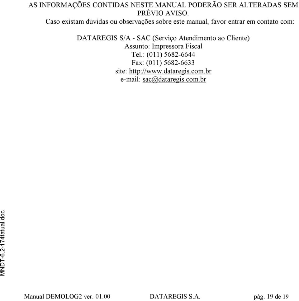 (Serviço Atendimento ao Cliente) Assunto: Impressora Fiscal Tel.