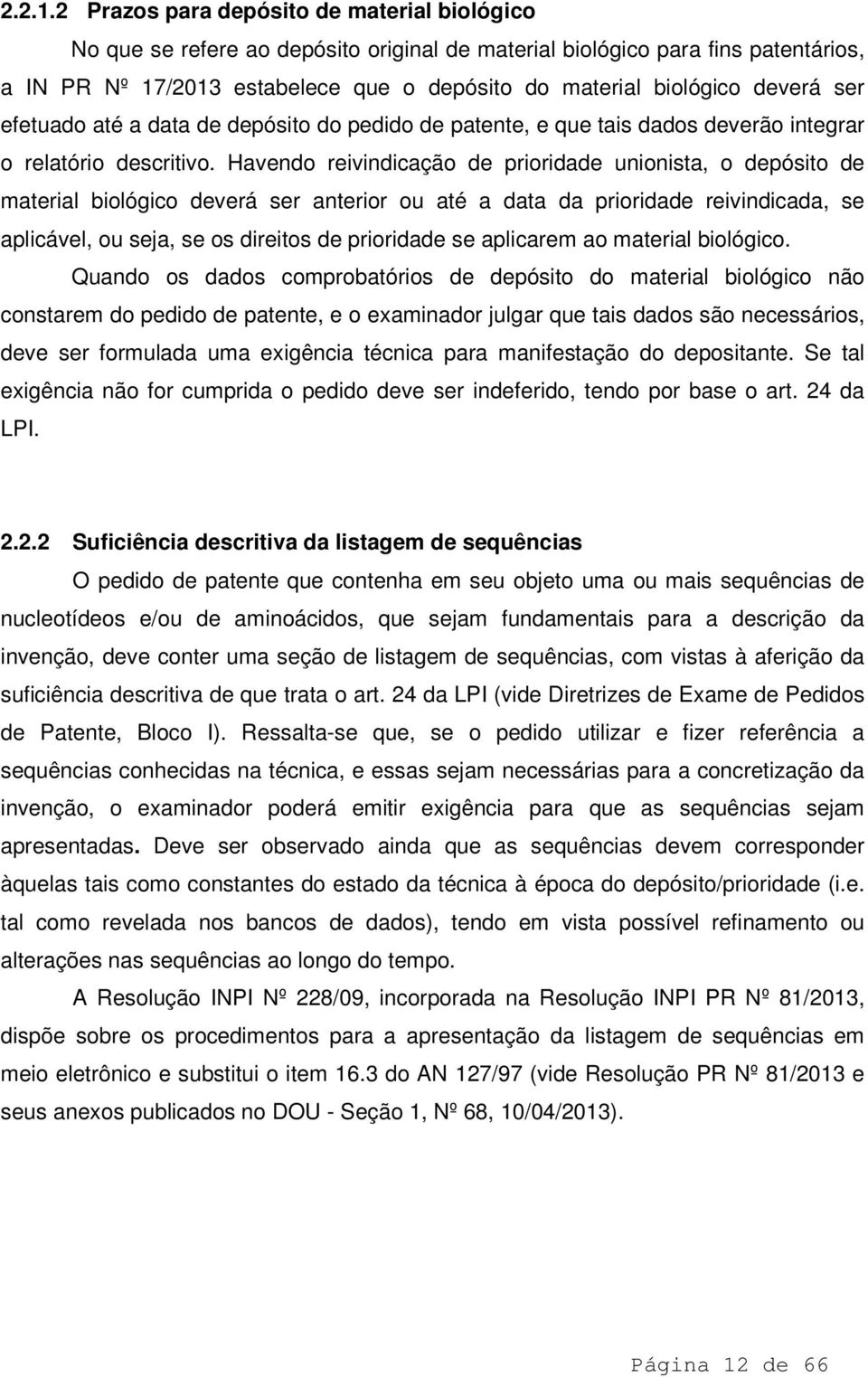 deverá ser efetuado até a data de depósito do pedido de patente, e que tais dados deverão integrar o relatório descritivo.