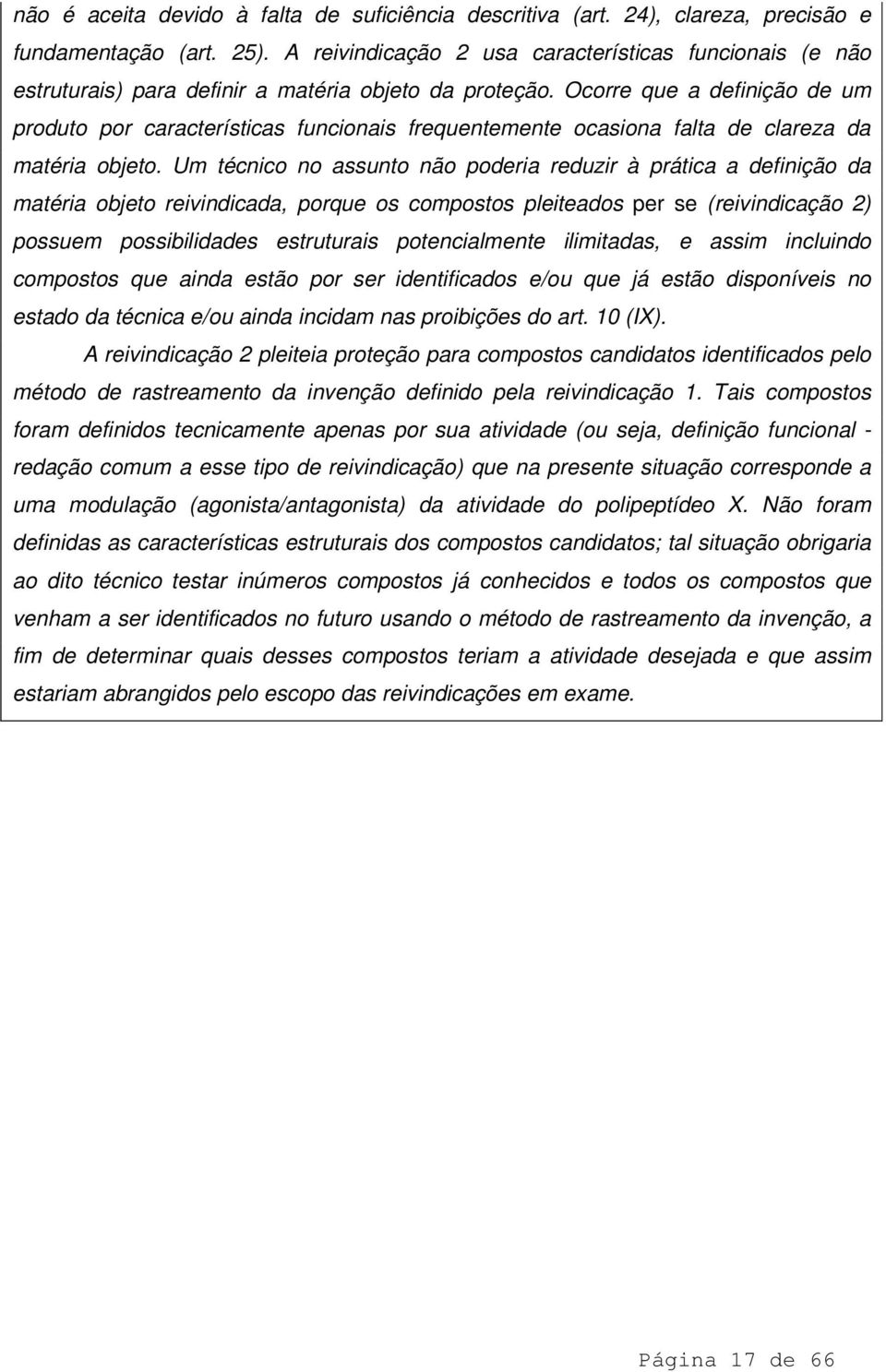 Ocorre que a definição de um produto por características funcionais frequentemente ocasiona falta de clareza da matéria objeto.