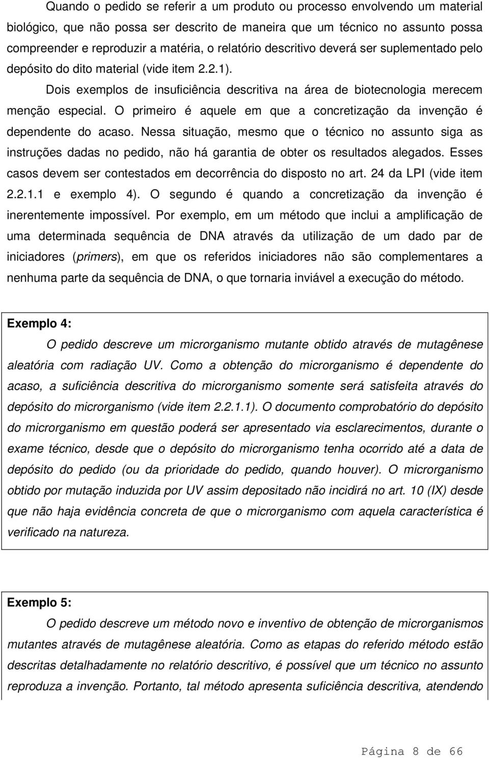 O primeiro é aquele em que a concretização da invenção é dependente do acaso.