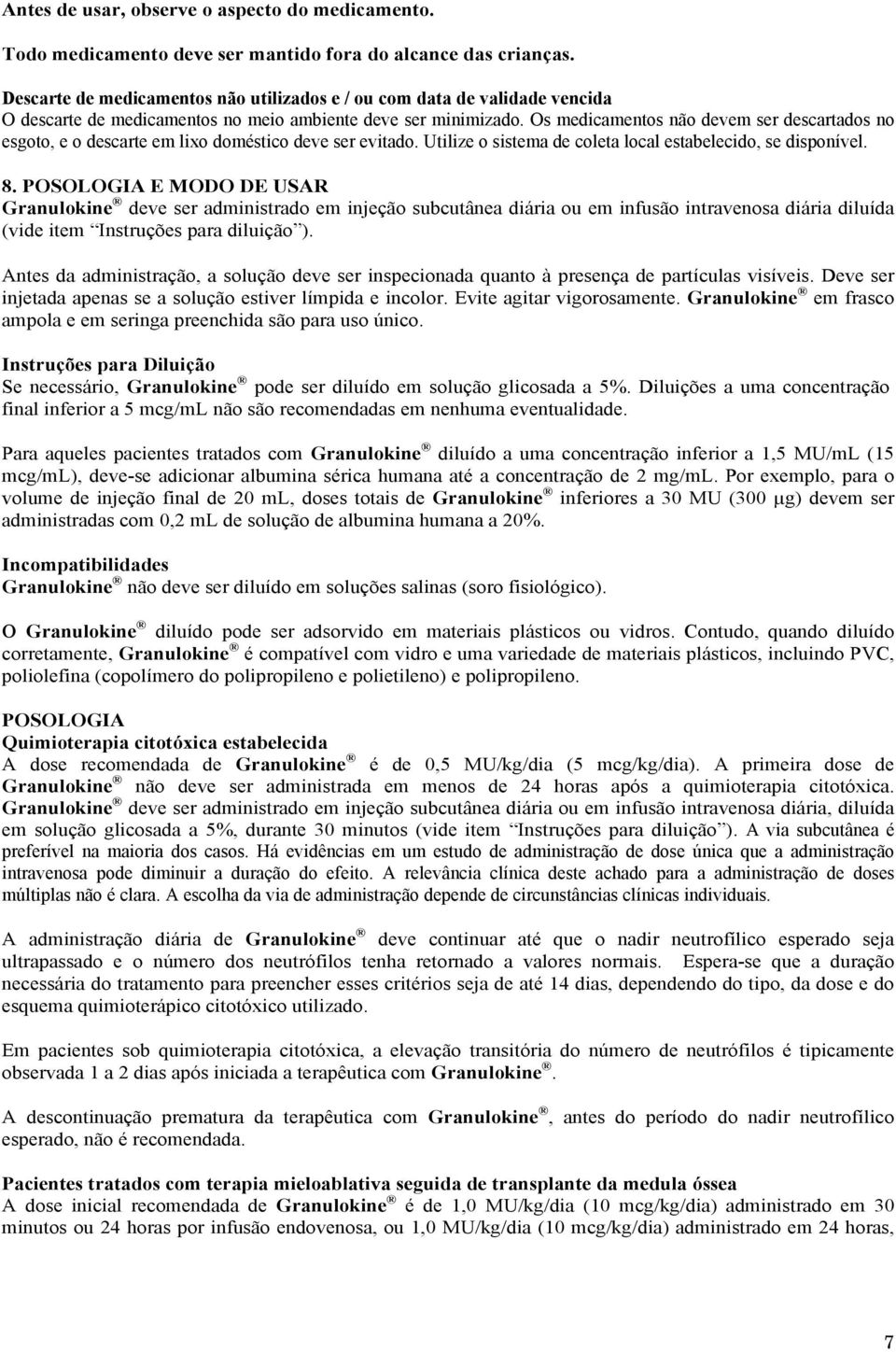 Os medicamentos não devem ser descartados no esgoto, e o descarte em lixo doméstico deve ser evitado. Utilize o sistema de coleta local estabelecido, se disponível. 8.