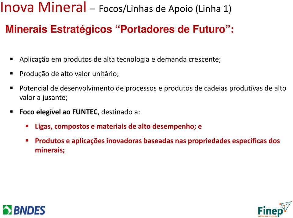 e produtos de cadeias produtivas de alto valor a jusante; Foco elegível ao FUNTEC, destinado a: Ligas, compostos e