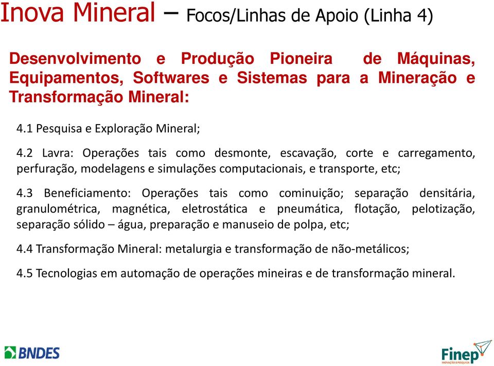 2 Lavra: Operações tais como desmonte, escavação, corte e carregamento, perfuração, modelagens e simulações computacionais, e transporte, etc; 4.