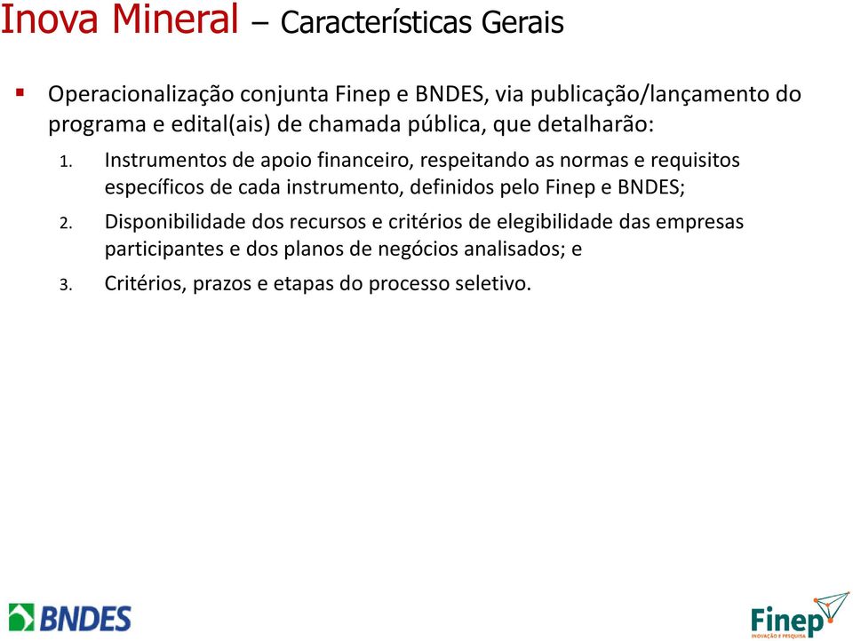 Instrumentos de apoio financeiro, respeitando as normas e requisitos específicos de cada instrumento, definidos pelo