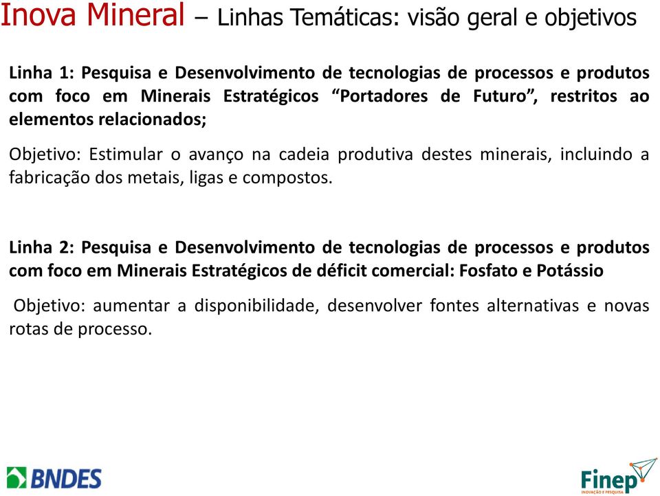 incluindo a fabricação dos metais, ligas e compostos.