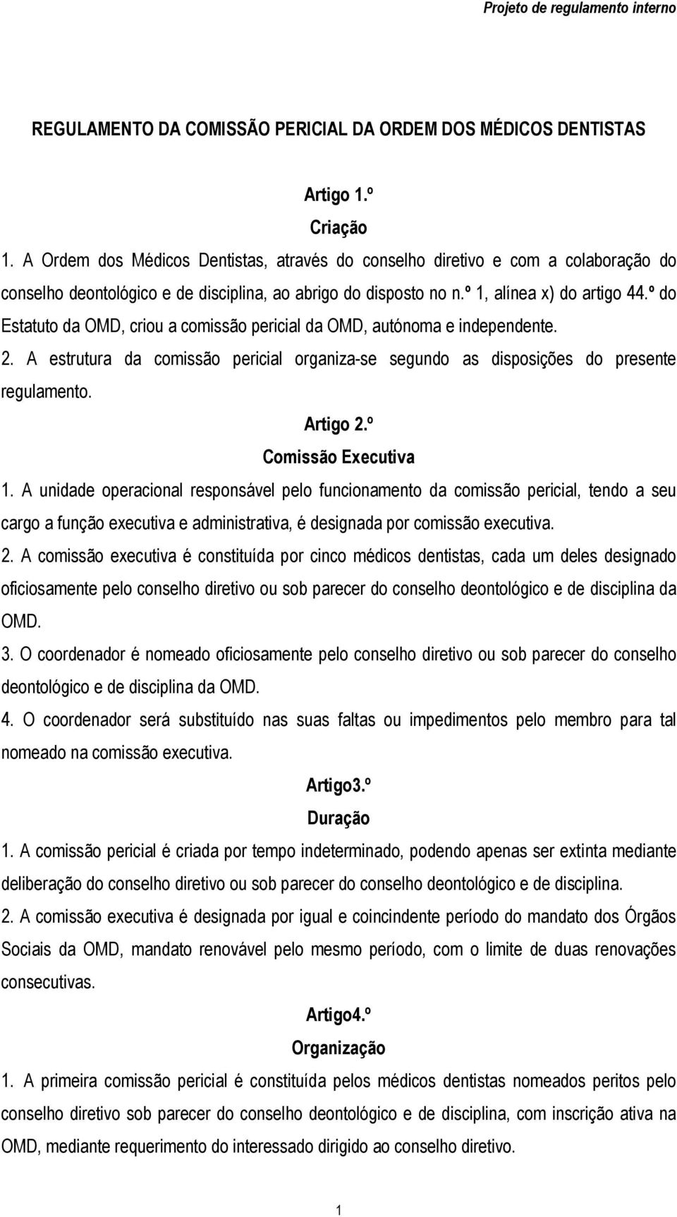 º do Estatuto da OMD, criou a comissão pericial da OMD, autónoma e independente. 2. A estrutura da comissão pericial organiza-se segundo as disposições do presente regulamento. Artigo 2.