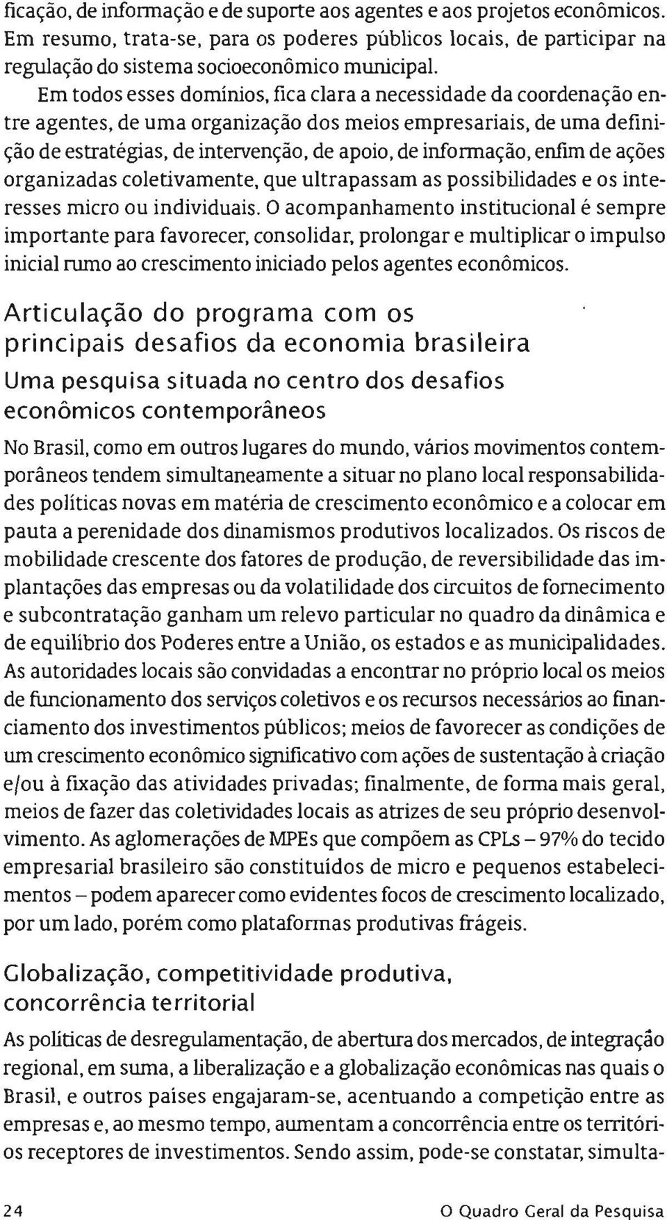 informaçào,enfunde açôes organizadas coletivamente, que ultrapassam as possibilidades e os interesses micro ou individuais.