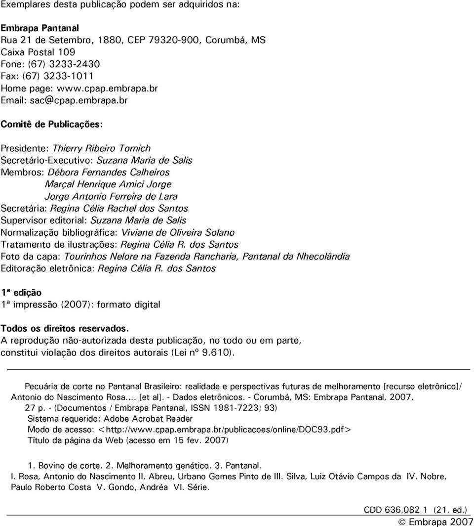 br Email: sac@br Comitê de Publicações: Presidente: Thierry Ribeiro Tomich Secretário-Executivo: Suzana Maria de Salis Membros: Débora Fernandes Calheiros Marçal Henrique Amici Jorge Jorge Antonio