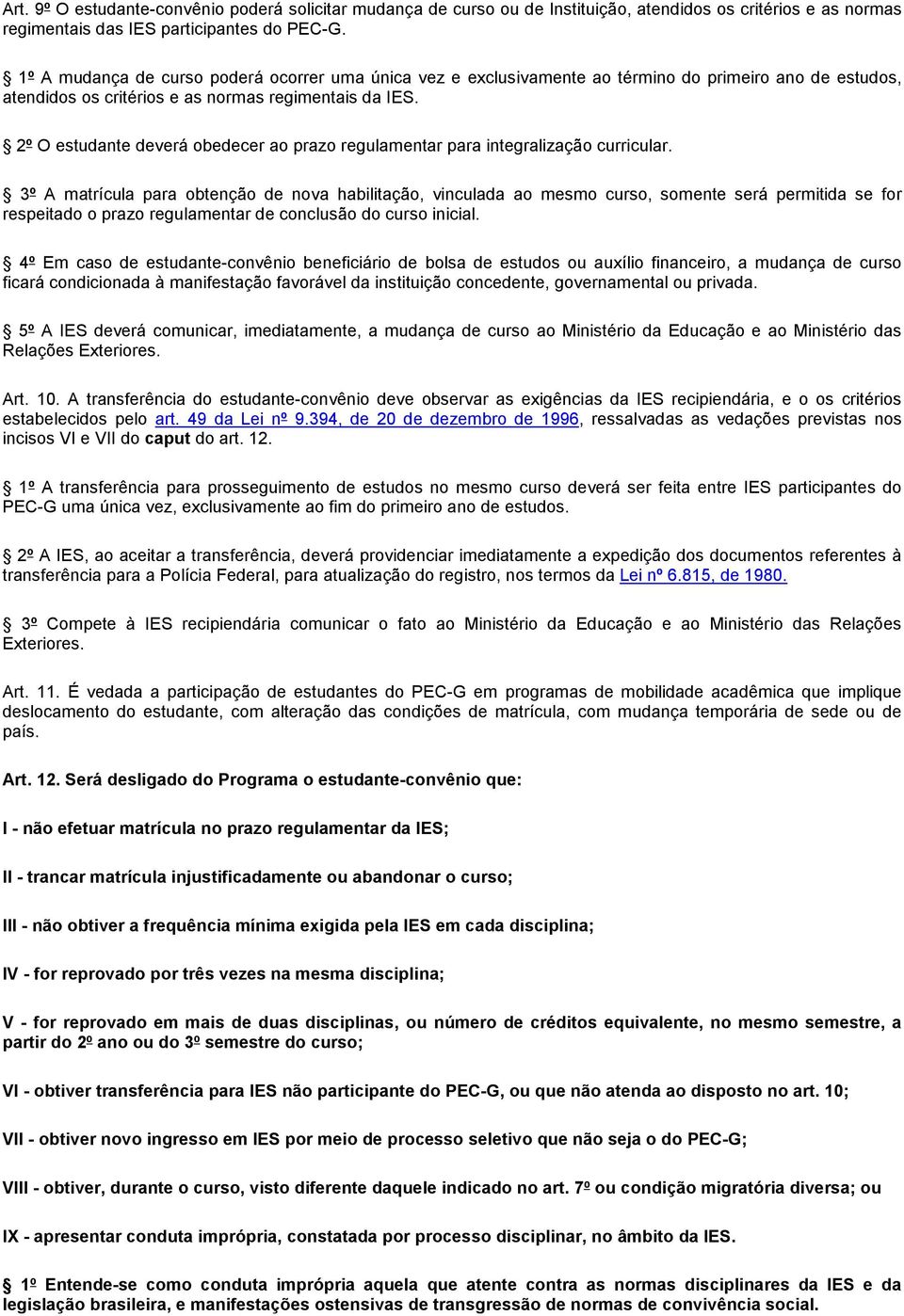 2º O estudante deverá obedecer ao prazo regulamentar para integralização curricular.