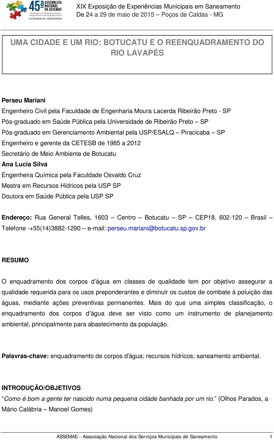 Silva Engenheira Química pela Faculdade Osvaldo Cruz Mestra em Recursos Hídricos pela USP SP Doutora em Saúde Pública pela USP SP Endereço: Rua General Telles, 1603 Centro Botucatu SP CEP18.