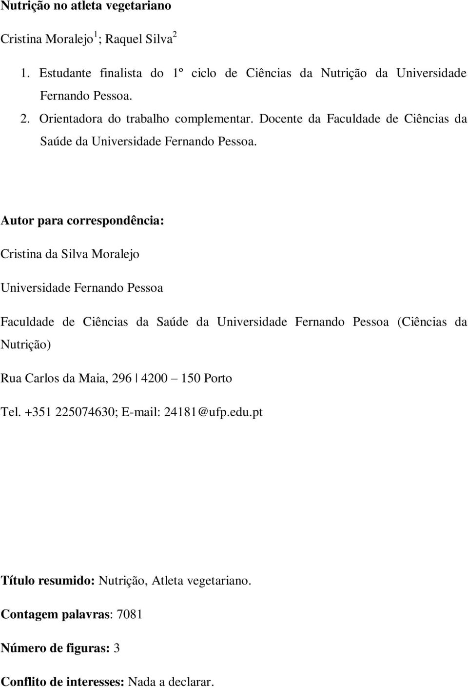 Autor para correspondência: Cristina da Silva Moralejo Universidade Fernando Pessoa Faculdade de Ciências da Saúde da Universidade Fernando Pessoa (Ciências da