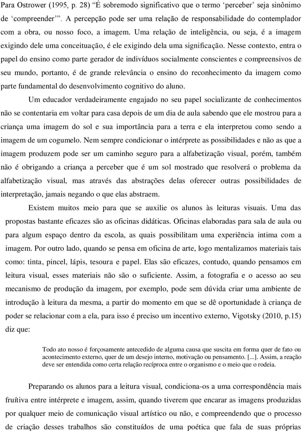 Uma relação de inteligência, ou seja, é a imagem exigindo dele uma conceituação, é ele exigindo dela uma significação.