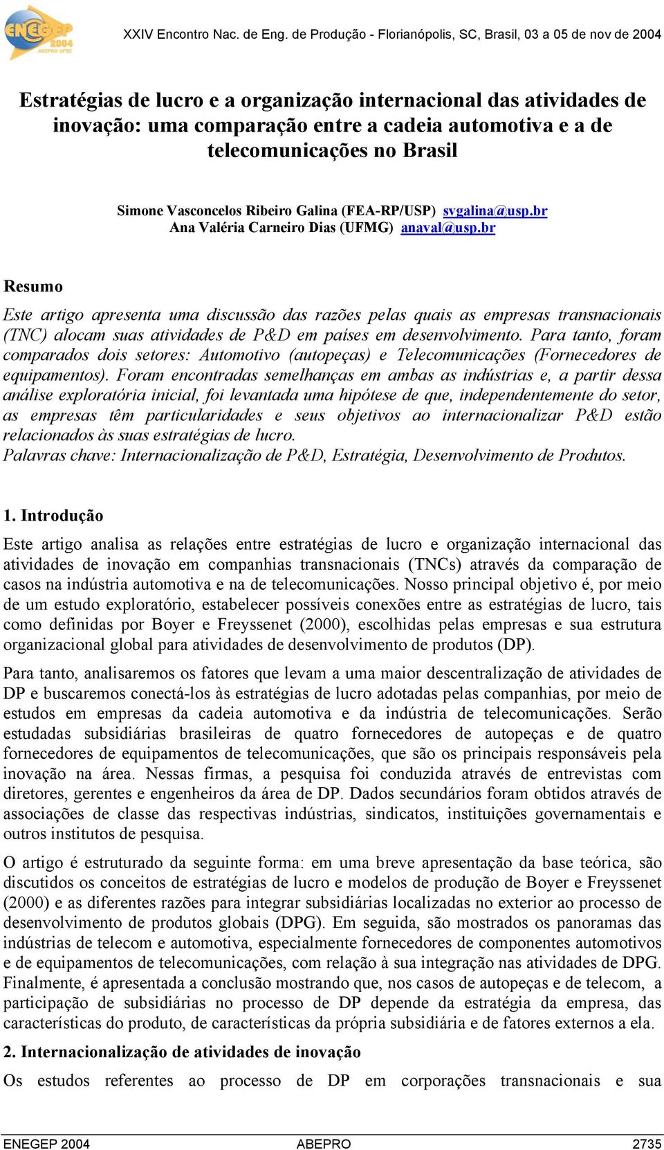 br Resumo Este artigo apresenta uma discussão das razões pelas quais as empresas transnacionais (TNC) alocam suas atividades de P&D em países em desenvolvimento.