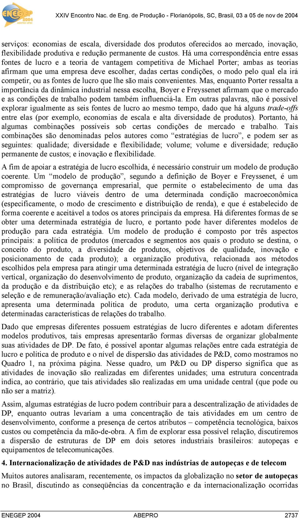 qual ela irá competir, ou as fontes de lucro que lhe são mais convenientes.