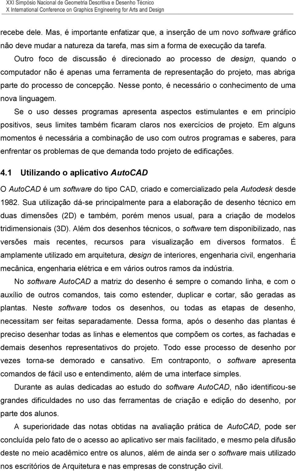 Nesse ponto, é necessário o conhecimento de uma nova linguagem.