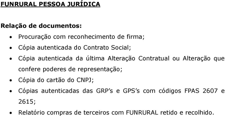 que confere poderes de representação; Cópia do cartão do CNPJ; Cópias autenticadas das GRP s e