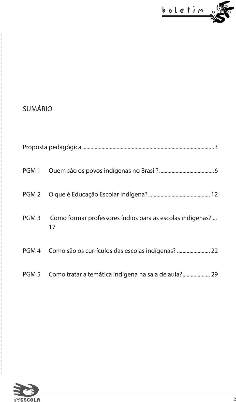 ... 12 PGM 3 Como formar professores índios para as escolas indígenas?