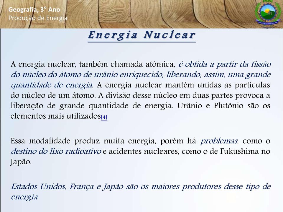 A divisão desse núcleo em duas partes provoca a liberação de grande quantidade de energia.