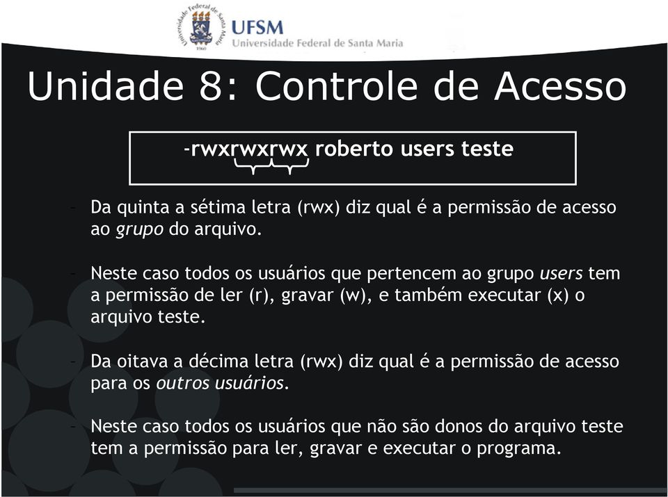 Neste caso todos os usuários que pertencem ao grupo users tem a permissão de ler (r), gravar (w), e também executar (x) o