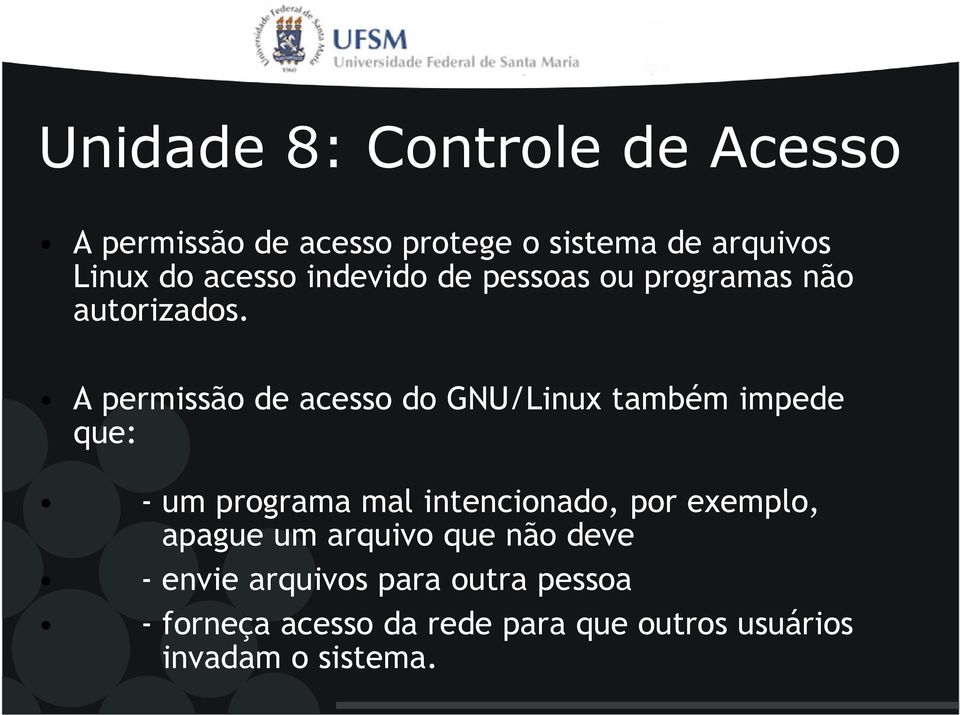 A permissão de acesso do GNU/Linux também impede que: - um programa mal intencionado, por