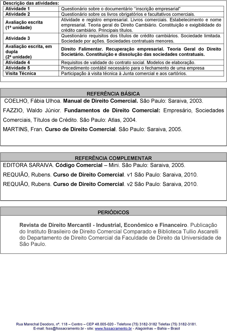 Constituição e exigibilidade do (1ª unidade) crédito cambiário. Principais títulos.