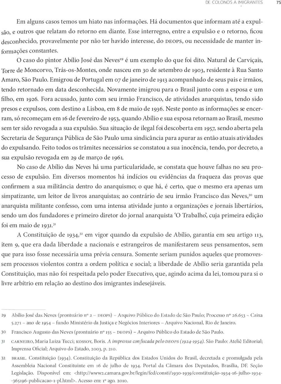 O caso do pintor Abílio José das Neves29 é um exemplo do que foi dito.