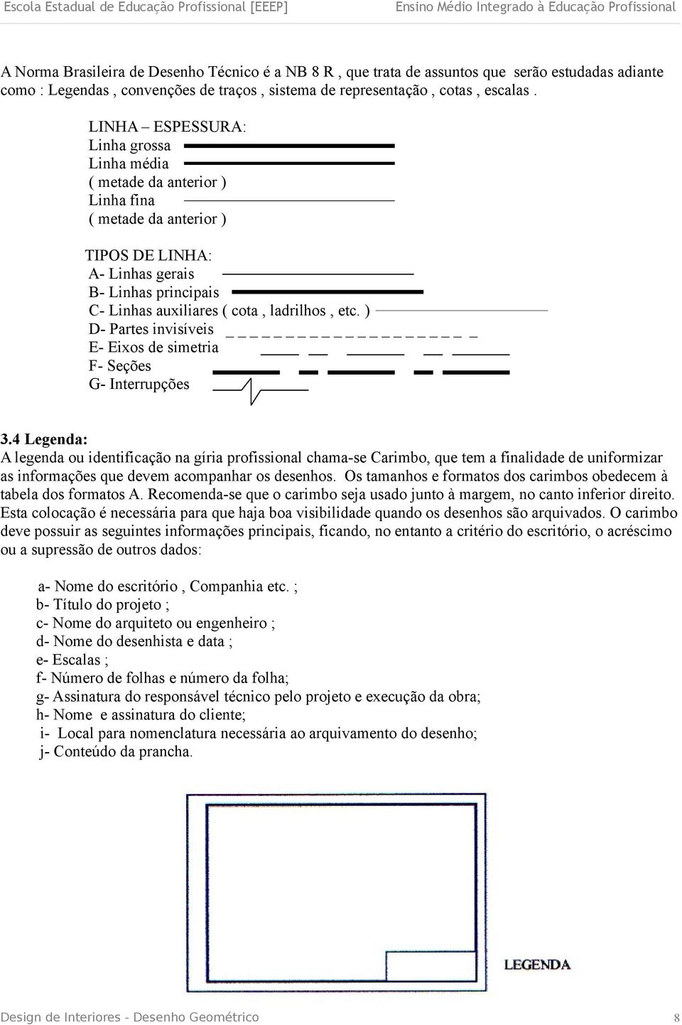 ) D- Partes invisíveis _ E- Eixos de simetria F- Seções G- Interrupções 3.